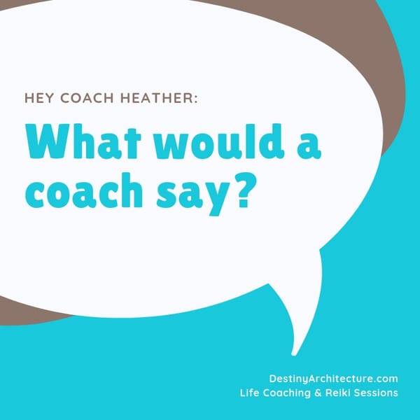 What would a life coach say?