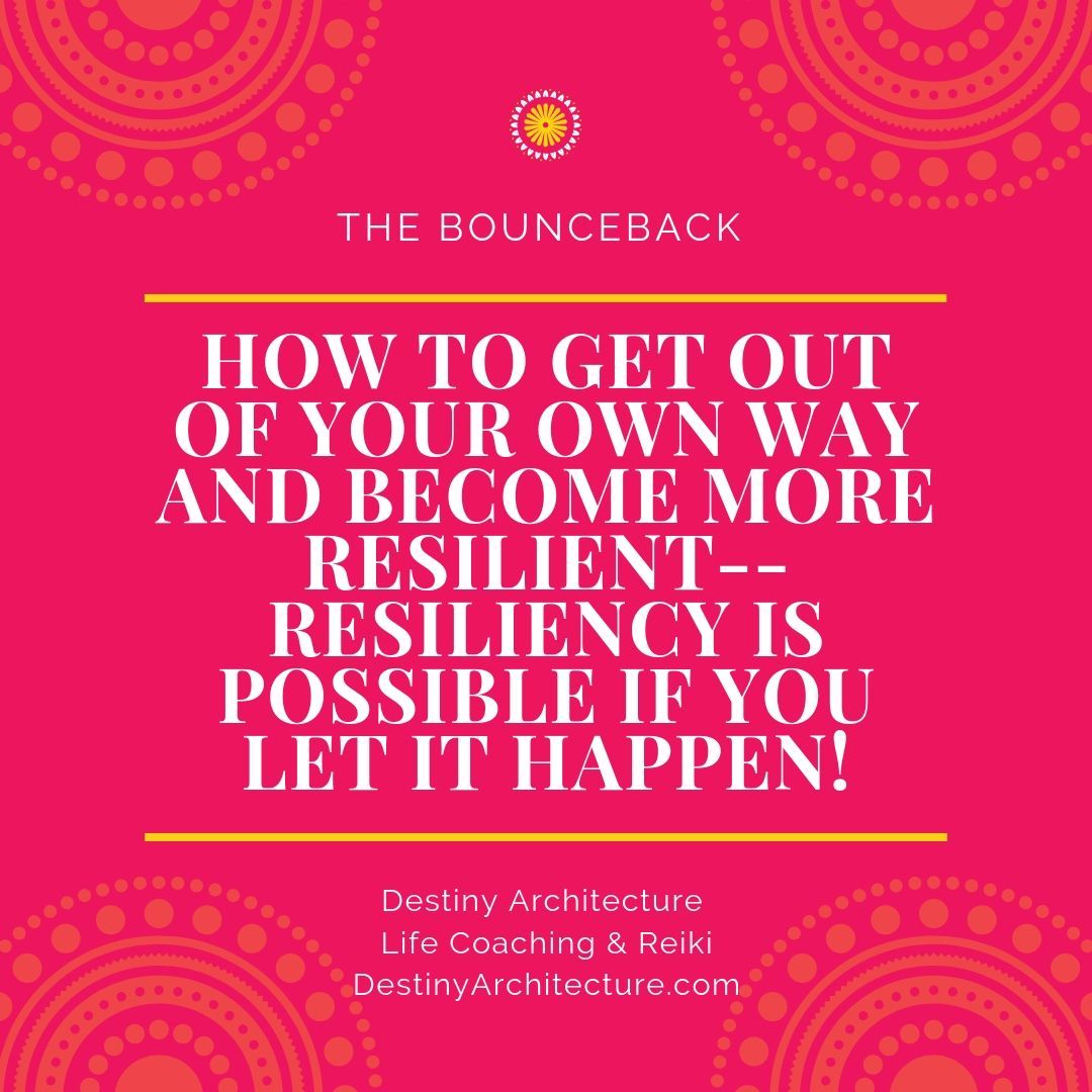 The Bounce Back: How to get out of your own way and become more resilient