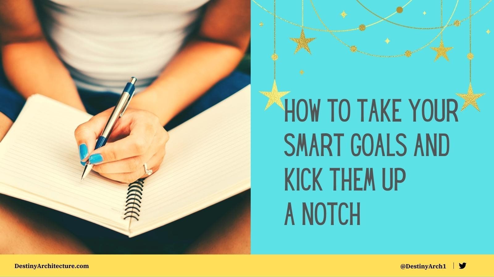 How to Take Your SMART Goals and Kick Them Up a Notch
