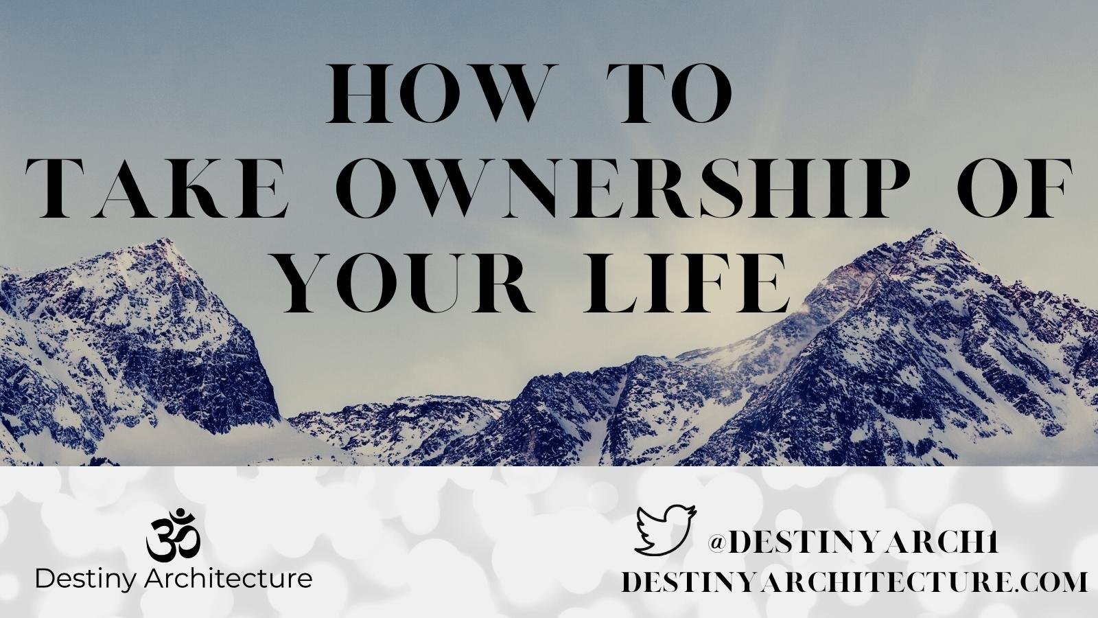 How To Take Ownership of Your Life