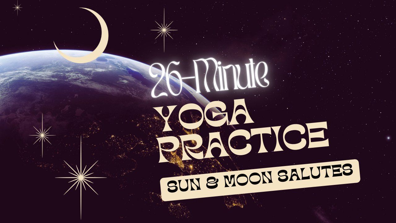 26-Minute Yoga Practice of Sun Salutations & Moon Salutations